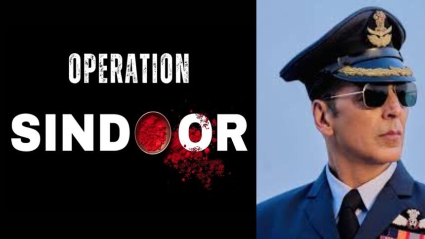 Is Akshay Kumar Really Making a Film on “Operation Sindoor”? Here’s the Truth