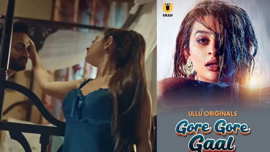 Ullu Web Series “Gore Gore Gaal” Episode 2 Released: Bold Storyline and Star Cast Make Headlines