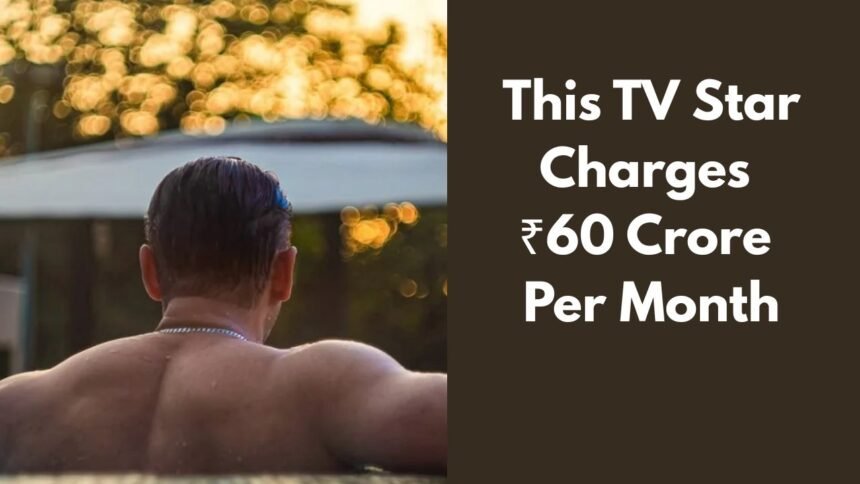 Shocking! This TV Star Charges ₹60 Crore Per Month—Even More Than Amitabh Bachchan