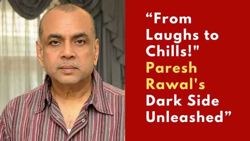 Beyond Baburao! When Paresh Rawal Turned Bollywood’s Most Unexpected Villain